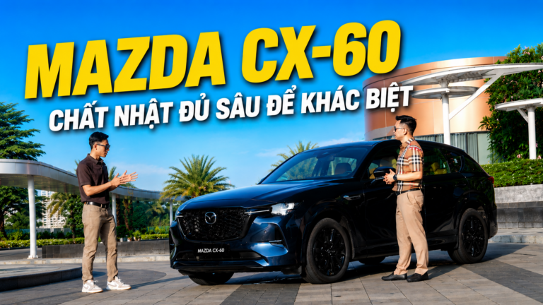 Trải nghiệm Mazda CX-60: Chất Nhật đủ sâu để khác biệt